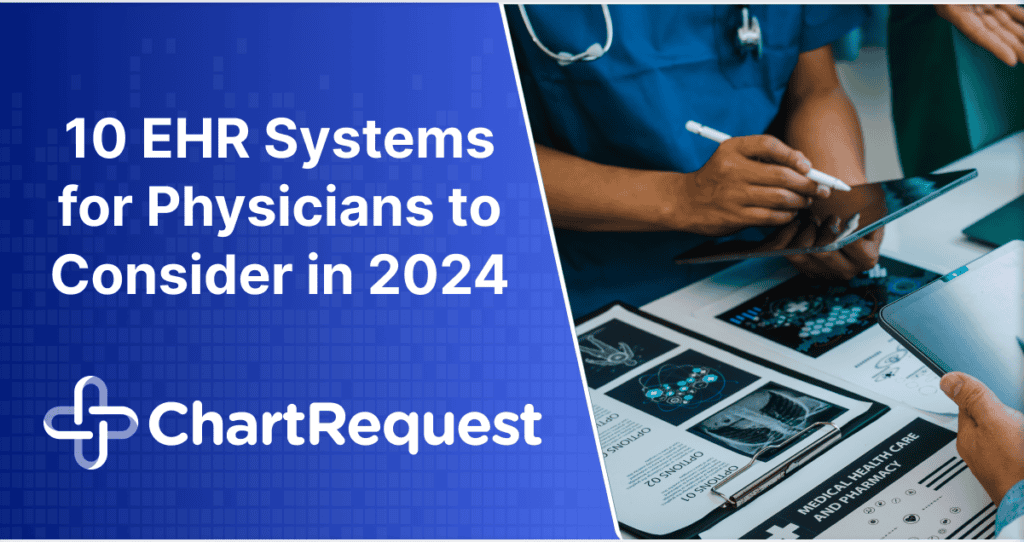 10 EHR Systems for Physicians to Consider in 2024 by ChartRequest
