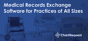 Medical Records Exchange Software for Practices of All Sizes