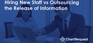 Hiring new staff vs outsourcing the release of information