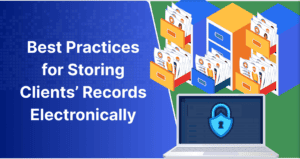 Best Practices for Storing Clients’ Records Electronically