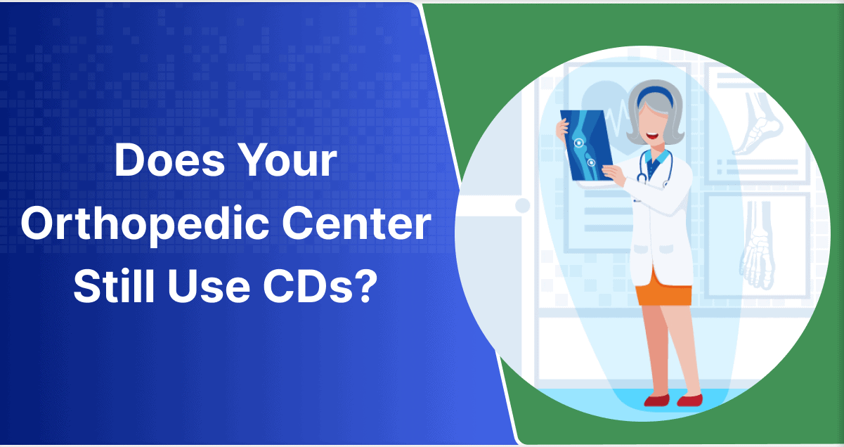 Does Your Orthopedic Center Still Use CDs?
