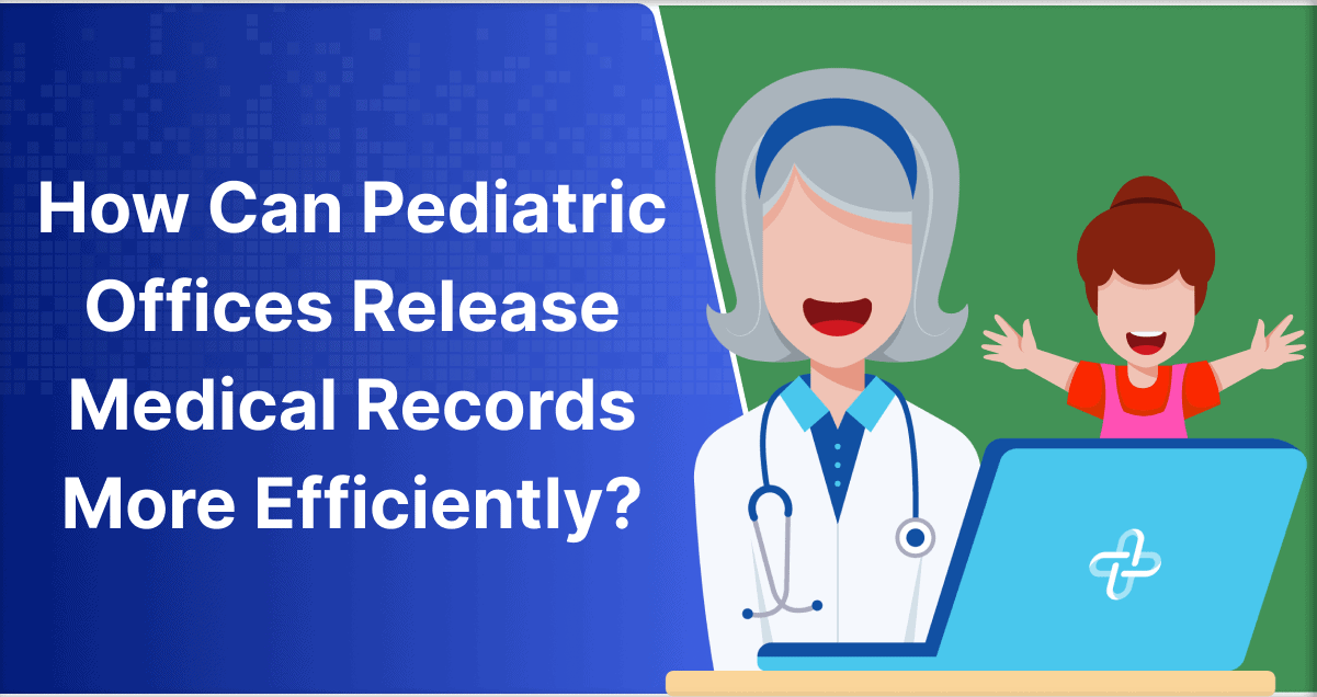 How Can Pediatric Offices Release Medical Records More Efficiently?