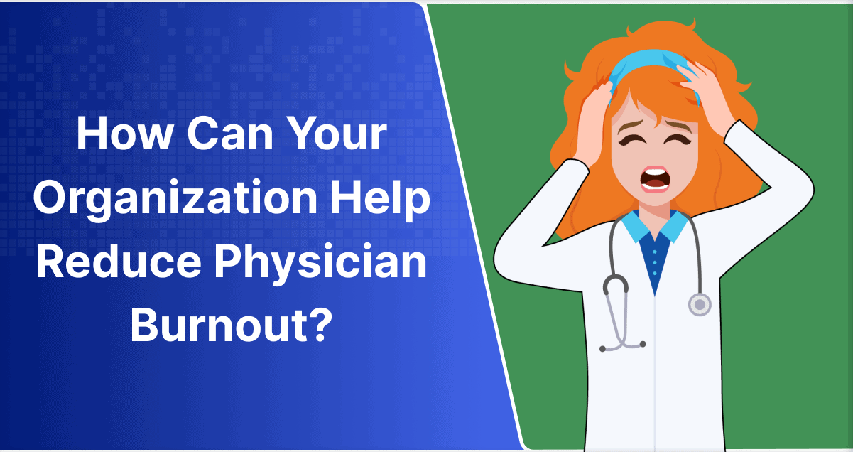 How Can Your Organization Help Reduce Physician Burnout?