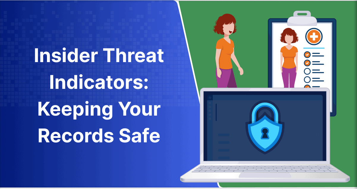 Insider Threat Indicators: Keeping Your Health Records Safe