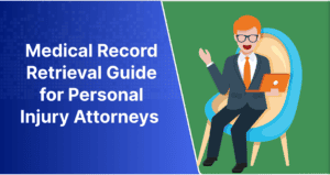Mastering the Medical Record Retrieval Process: A Comprehensive Guide for Personal Injury Attorneys