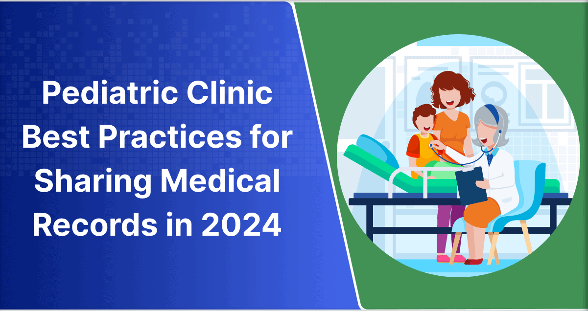 Pediatric Clinic Best Practices for Sharing Medical Records in 2024