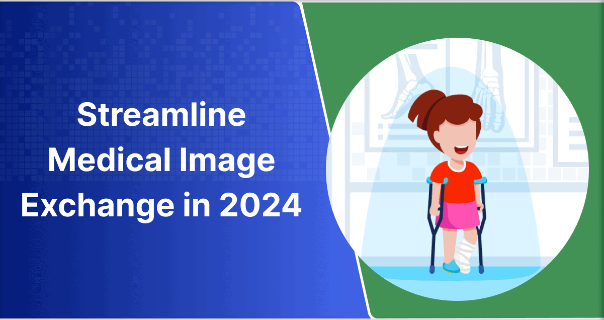 Streamline Medical Image Exchange in 2024