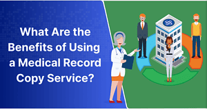What Are the Benefits of Using a Medical Record Copy Service