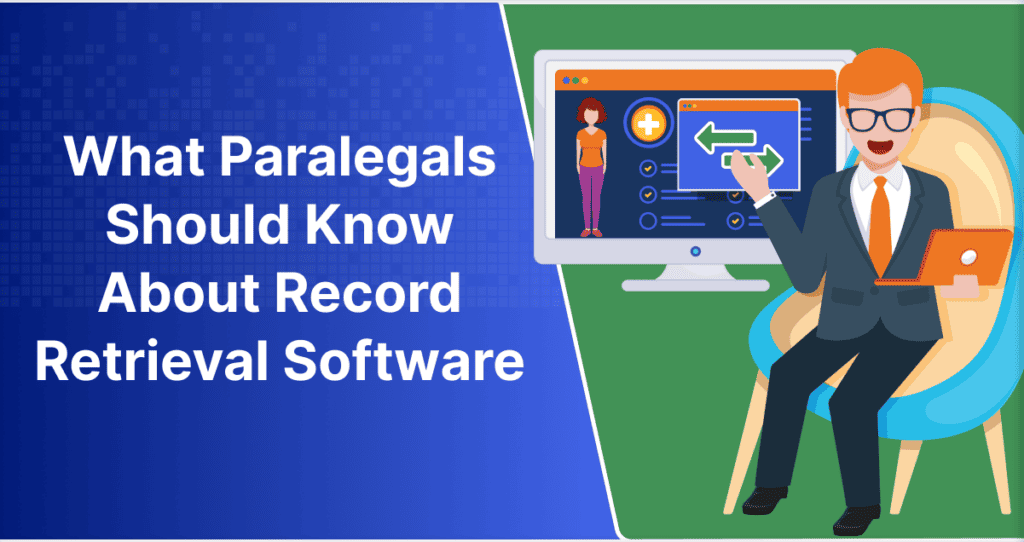 What Paralegals Should Know About Record Retrieval Software